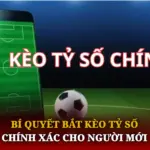 Bí Quyết Bắt Kèo Tỷ Số Chính Xác Cho Người Mới 6 Bi Quyet Bat Keo Ty So Chinh Xac Cho Nguoi Moi Img 1