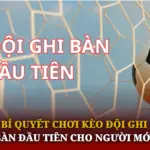 Bí Quyết Chơi Kèo Đội Ghi Bàn Đầu Tiên Cho Người Mới 6 Bi Quyet Choi Keo Doi Ghi Ban Dau Tien Cho Nguoi Moi Img 1