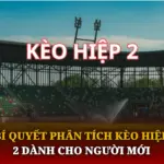 Bí Quyết Phân Tích Kèo Hiệp 2 Dành Cho Người Mới 6 Bi Quyet Phan Tich Keo Hiep 2 Danh Cho Nguoi Moi Img 1