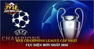 Bxh Champions League Cap Nhat Cuc Dien Moi Nhat 2026 Img 1