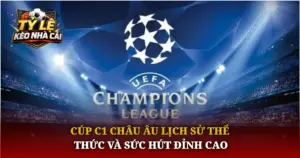 Cup C1 Chau Au Lich Su The Thuc Va Suc Hut Dinh Cao Img 1