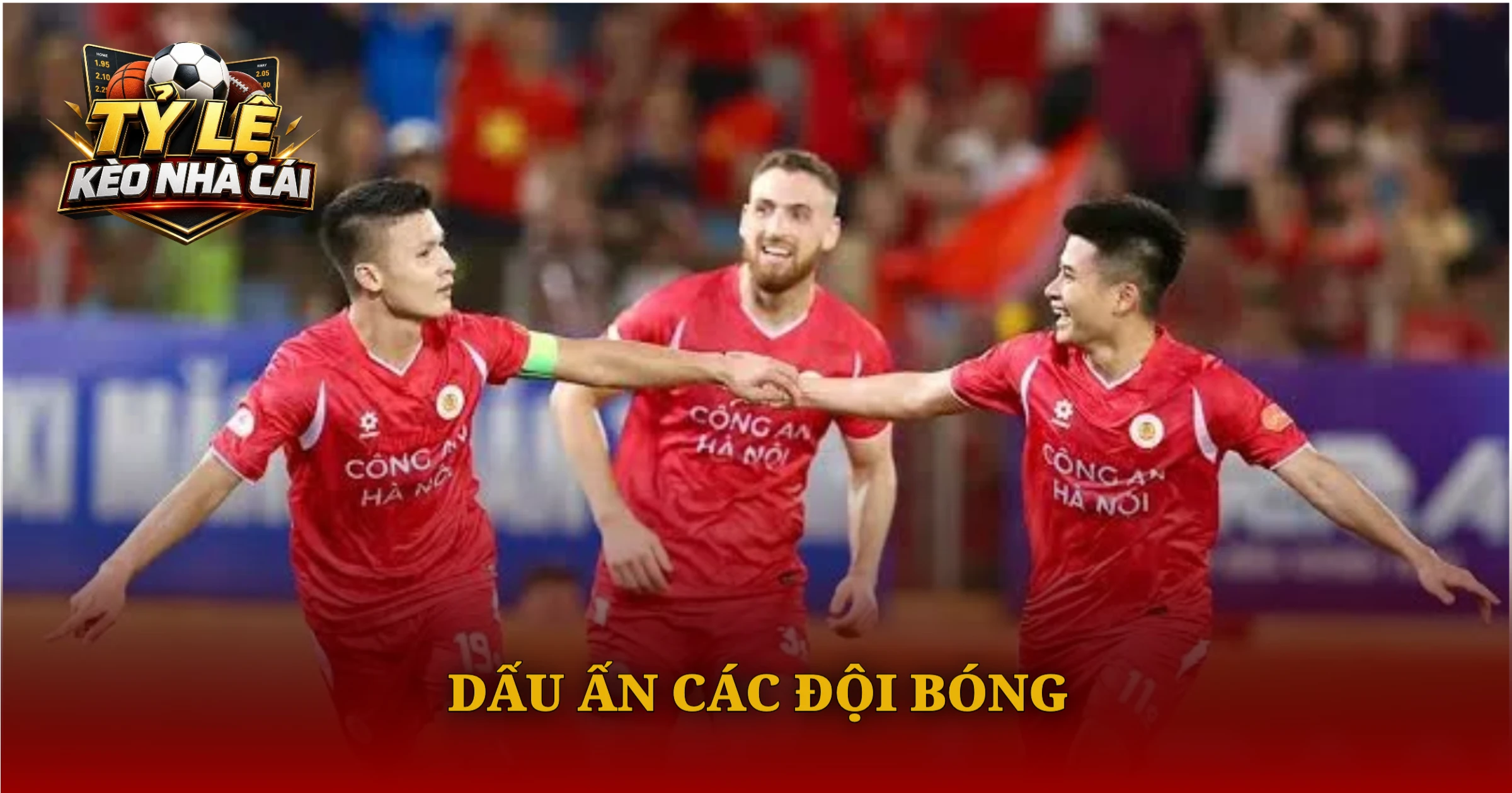 Dấu Ấn Các Đội Bóng