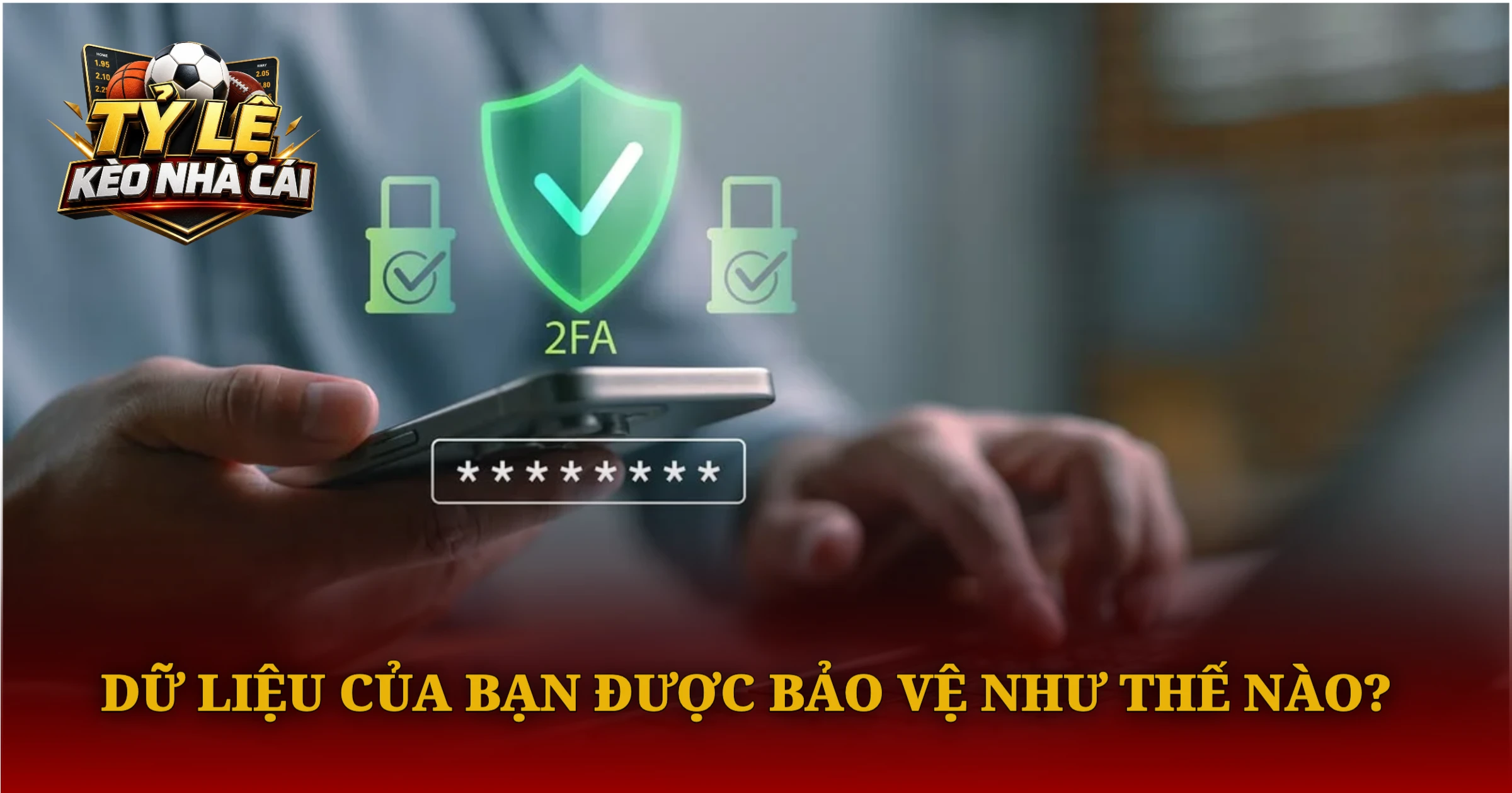 Dữ Liệu Của Bạn Được Bảo Vệ Như Thế Nào?