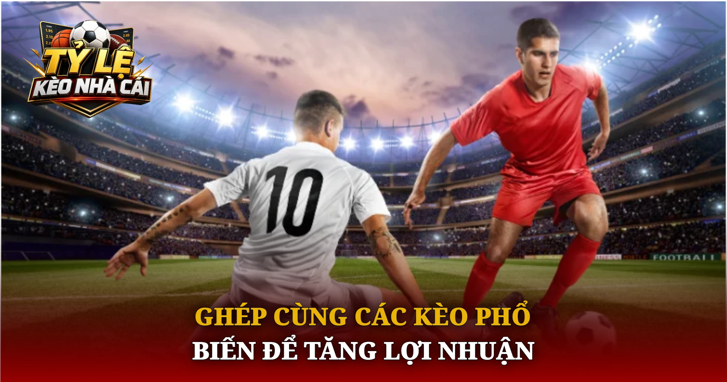 Hướng Dẫn Cược Kèo Cả Hai Đội Ghi Bàn Hiệu Quả 4 Ghép Cùng Các Kèo Phổ Biến Để Tăng Lợi Nhuận
