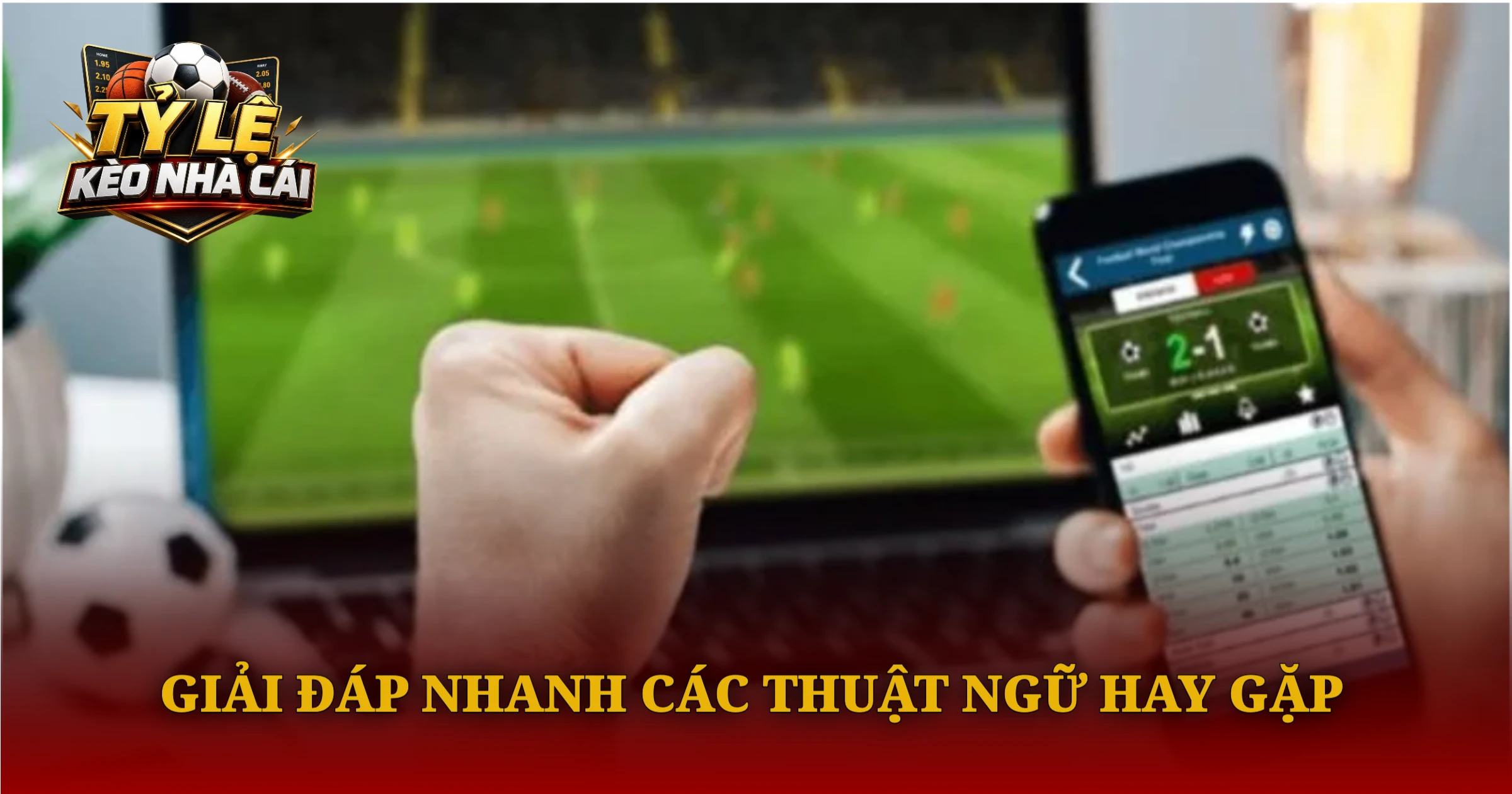 Giải đáp nhanh các thuật ngữ hay gặp khi xem kèo nhà cái