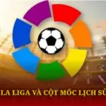 Giai Dau La Liga Va Cot Moc Lich Su Bat Tan Img 1