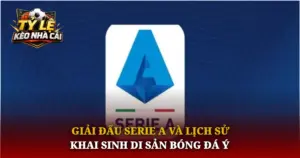 Giai Dau Serie A Va Lich Su Khai Sinh Di San Bong Da Y Img 1