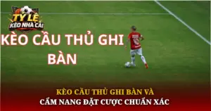 Keo Cau Thu Ghi Ban Va Cam Nang Dat Cuoc Chuan Xac Img 1
