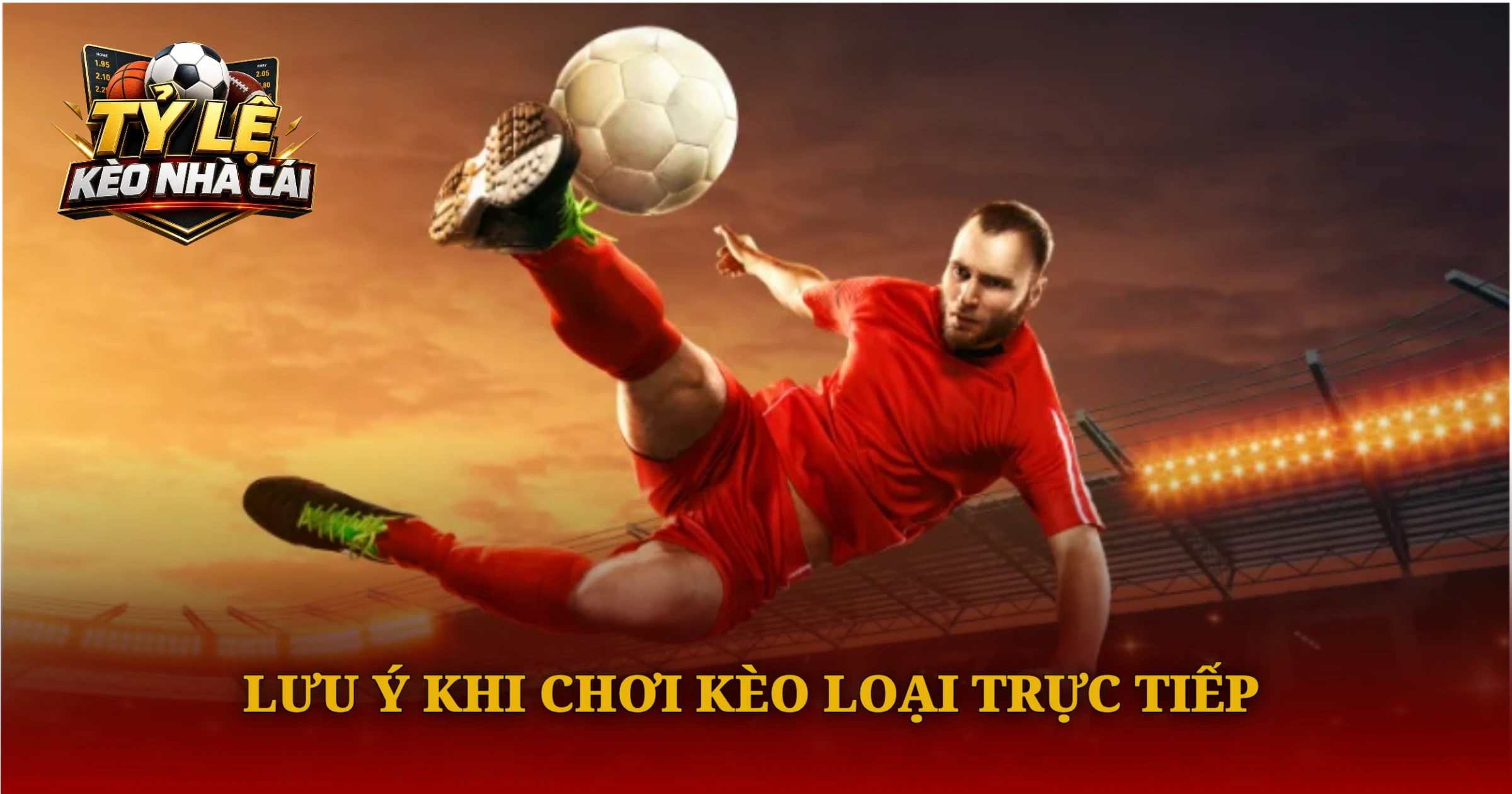 Bí Kíp Chơi Kèo Hiệp Phụ Chuẩn Xác Cho Người Mới 4 Lưu Ý Khi Chơi Kèo Loại Trực Tiếp