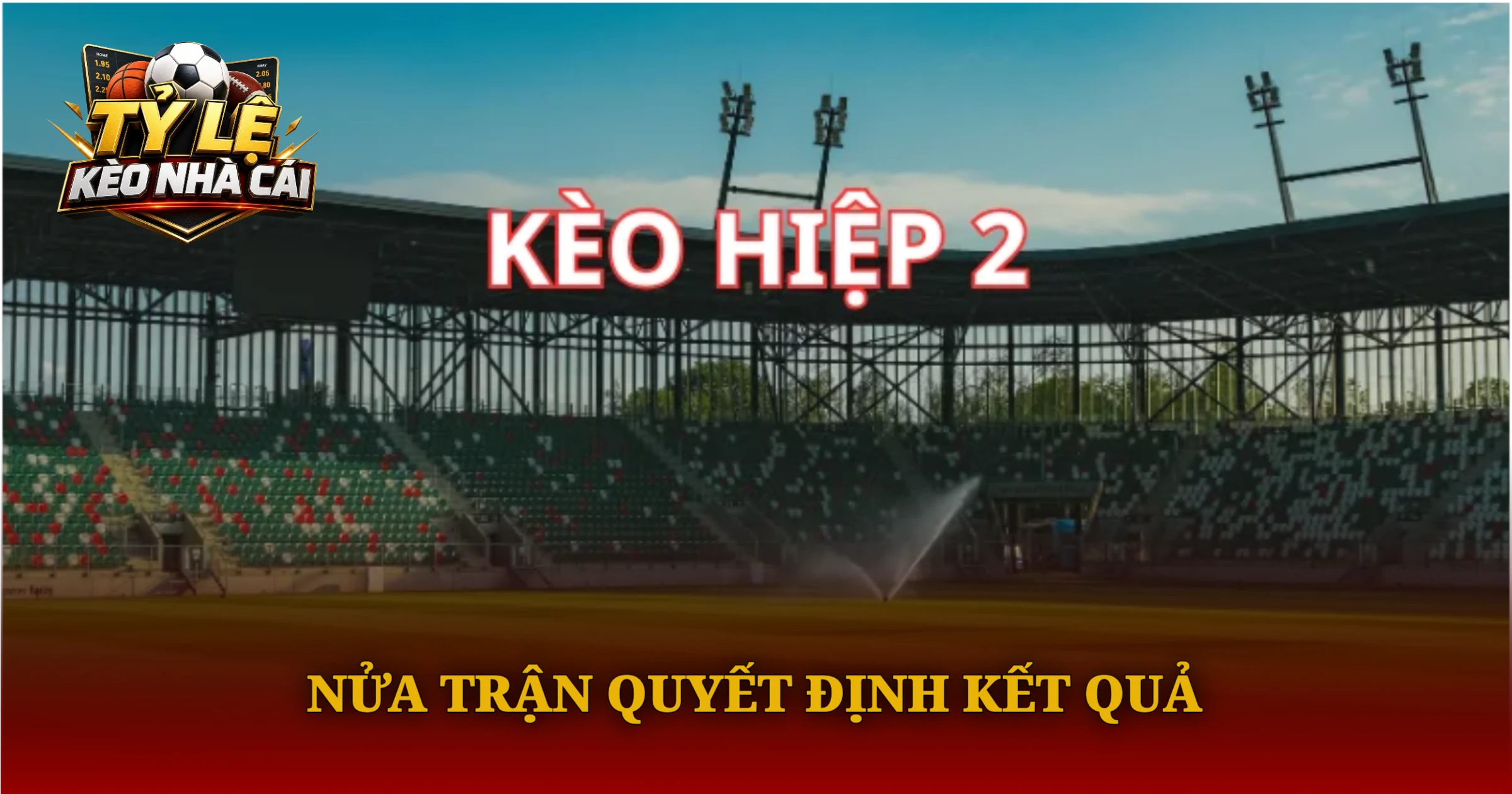 Bí Quyết Phân Tích Kèo Hiệp 2 Dành Cho Người Mới 1 Nửa Trận Quyết Định Kết Quả
