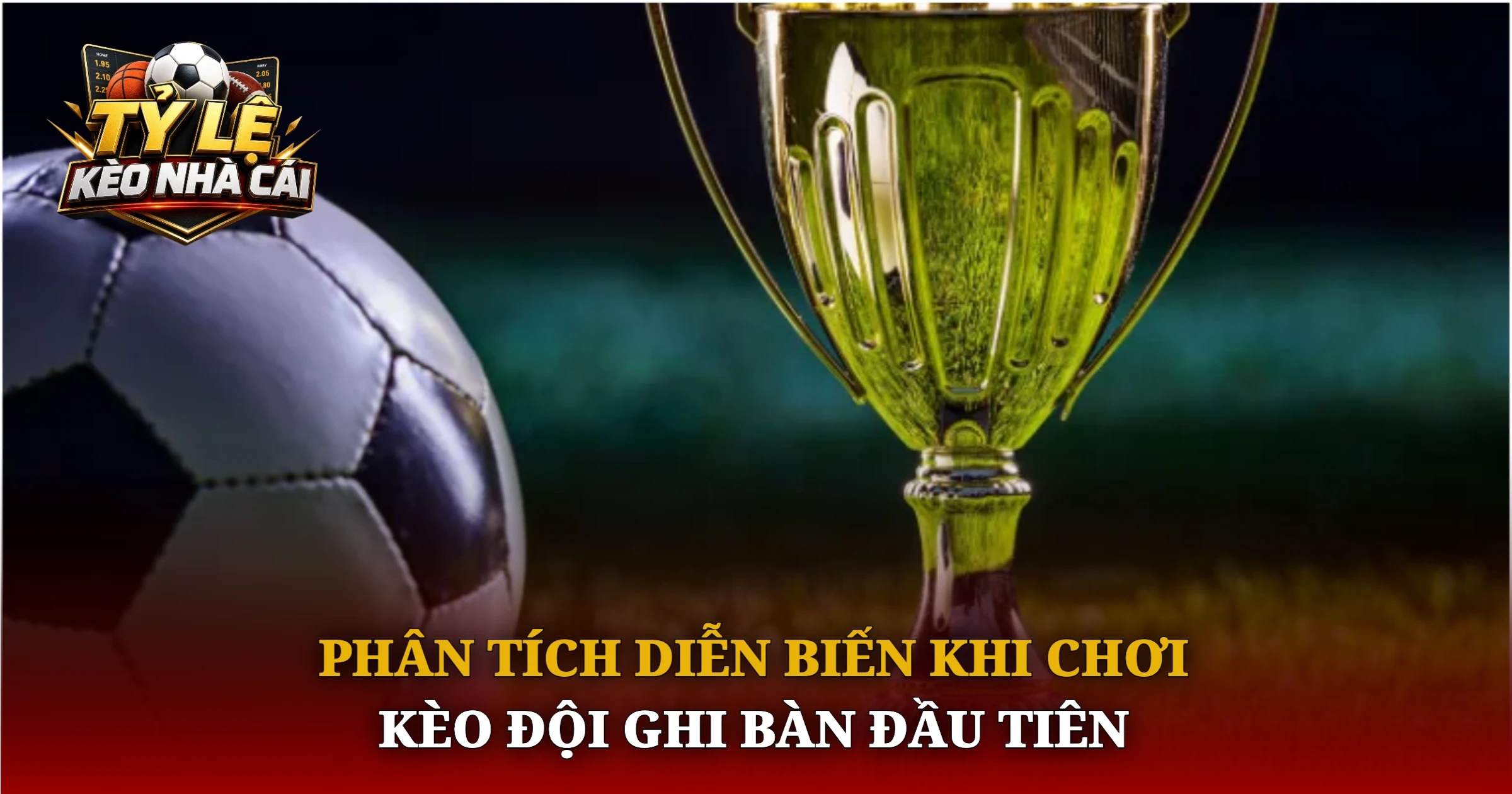 Phân Tích Diễn Biến Khi Chơi Kèo Đội Ghi Bàn Đầu Tiên