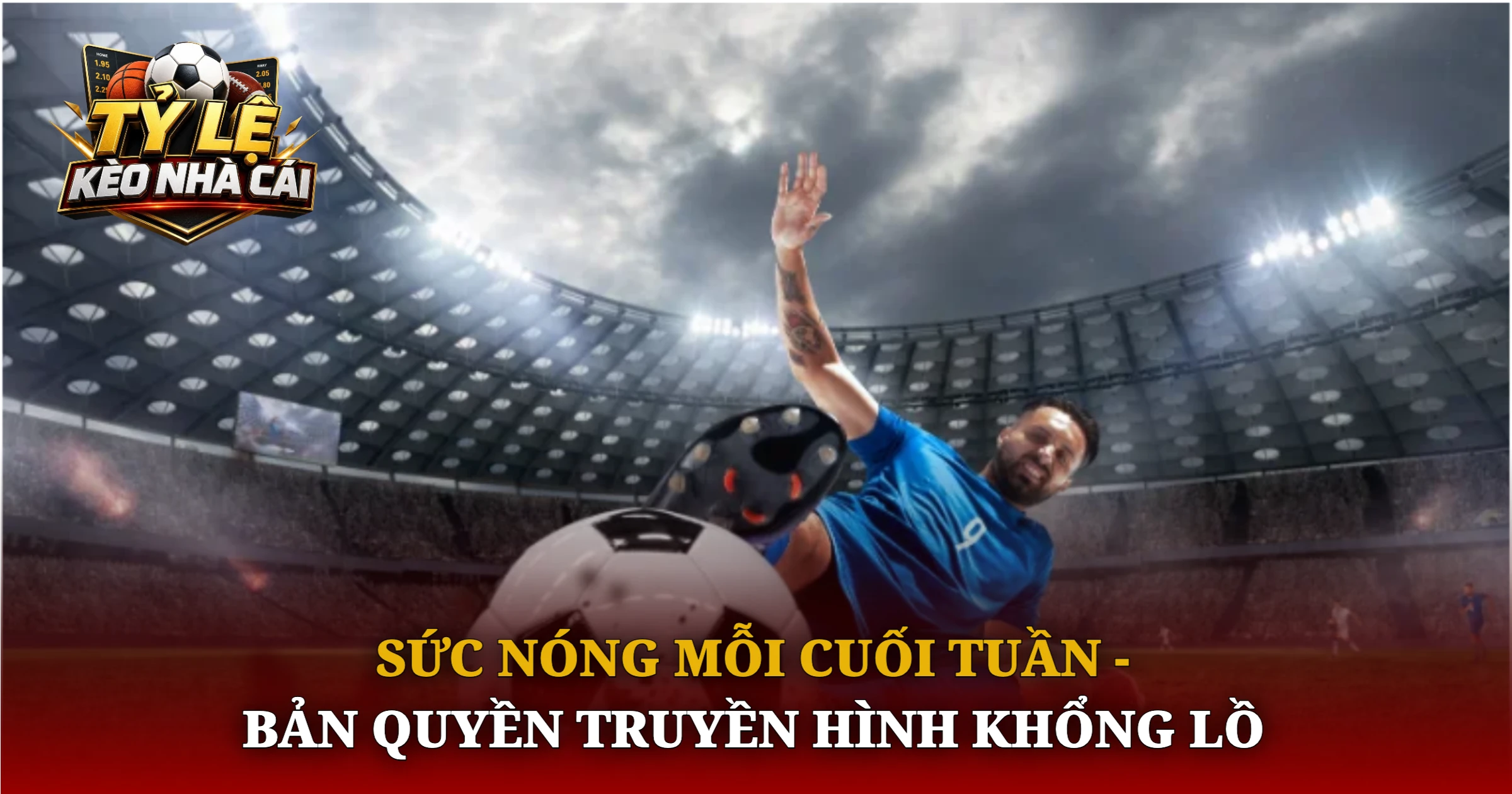 Sức Nóng Mỗi Cuối Tuần - Bản Quyền Truyền Hình Khổng Lồ