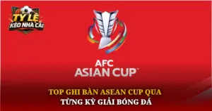 Top Ghi Ban Asean Cup Qua Tung Ky Giai Bong Da Img 1