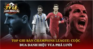 Top Ghi Ban Champions League Cuoc Dua Danh Hieu Vua Pha Luoi Img 1