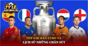 Top Ghi Ban Euro Va Lich Su Nhung Chan Sut Img 1