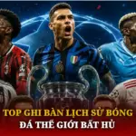 Top Ghi Bàn Lịch Sử Bóng Đá Thế Giới Bất Hủ 6 Top Ghi Ban Lich Su Bong Da The Gioi Bat Hu Img 1