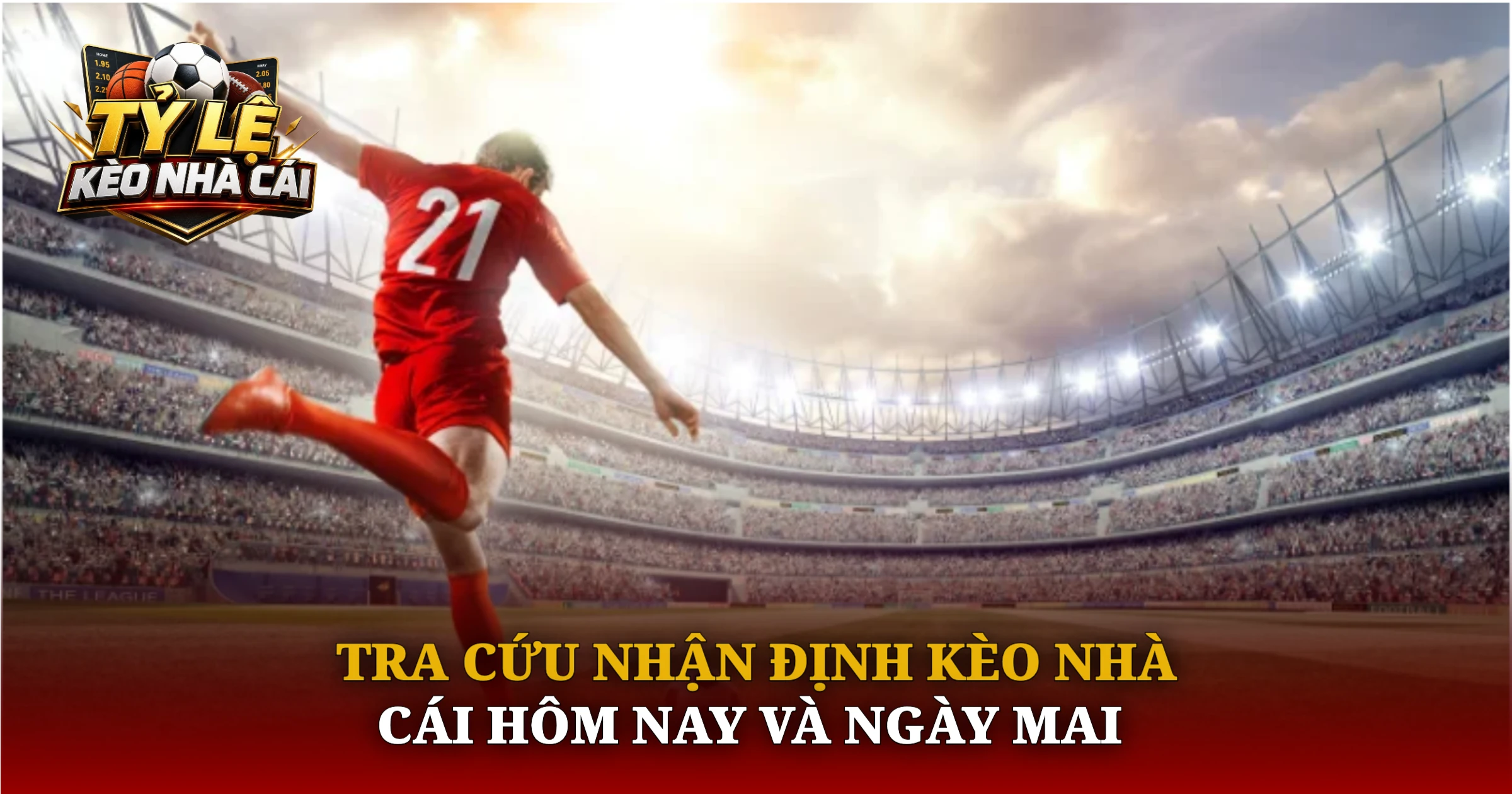 Tra Cứu Nhận Định Kèo Nhà Cái Hôm Nay Và Ngày Mai